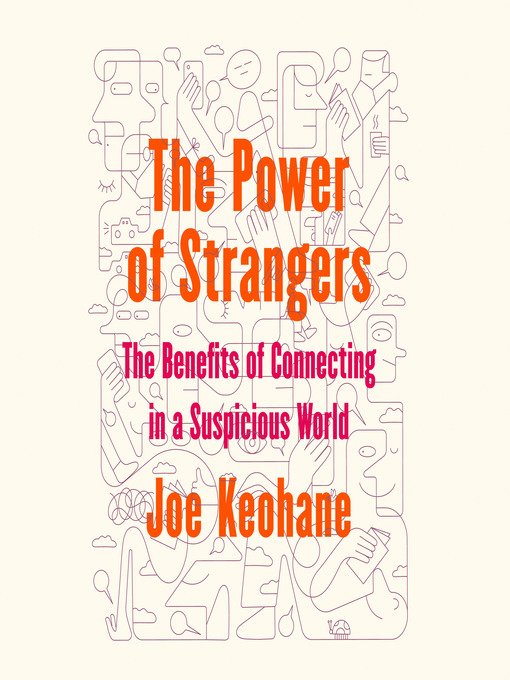 Title details for The Power of Strangers by Joe Keohane - Available